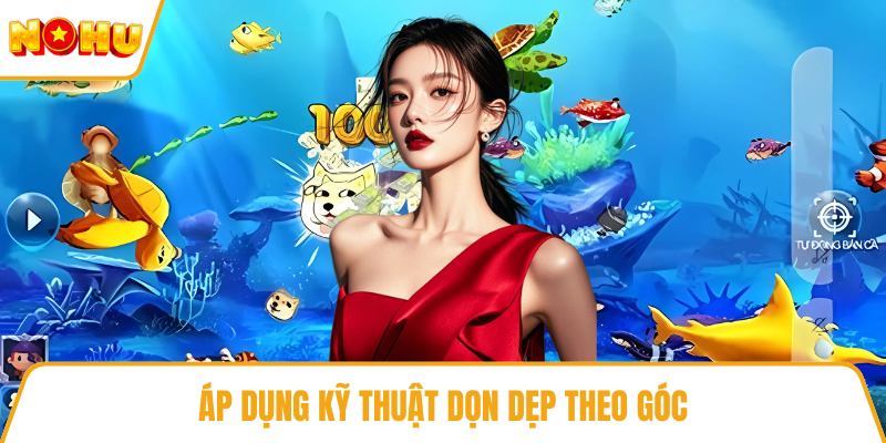 Áp dụng kỹ thuật dọn dẹp theo góc
