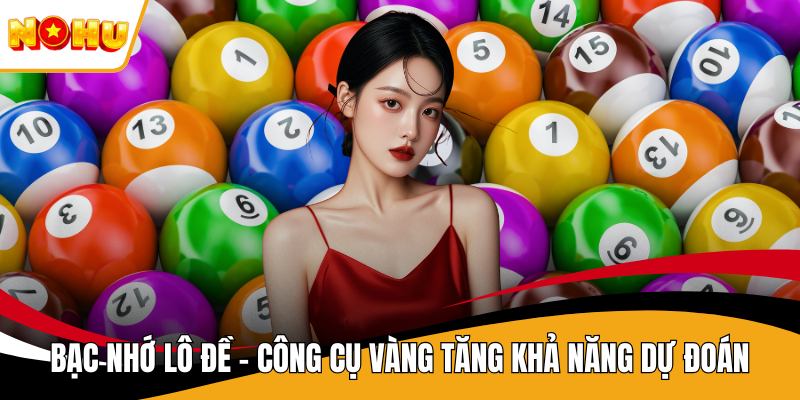 Bạc Nhớ Lô Đề – Công Cụ Vàng Tăng Khả Năng Dự Đoán