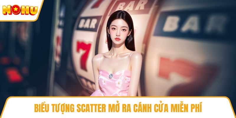 Biểu tượng Scatter mở ra cánh cửa miễn phí