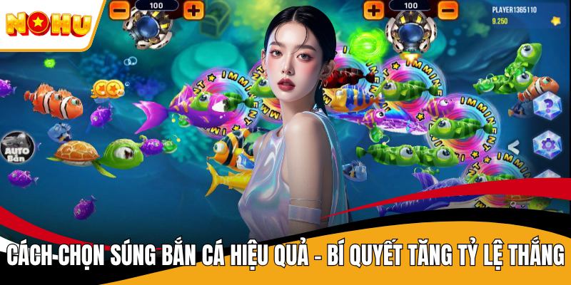 Cách Chọn Súng Bắn Cá Hiệu Quả - Bí Quyết Tăng Tỷ Lệ Thắng