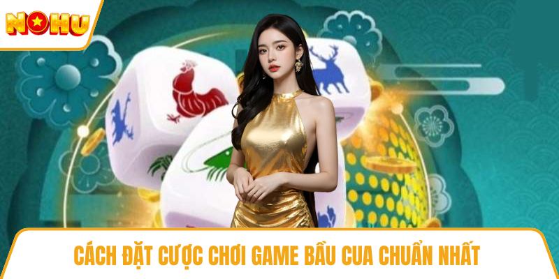 Cách đặt cược chơi game bầu cua chuẩn nhất