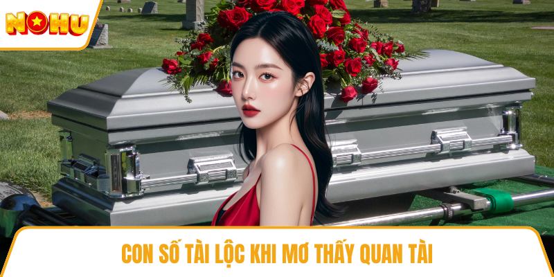 Con số tài lộc khi mơ thấy quan tài