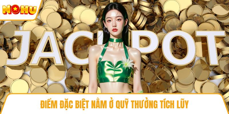 Điểm đặc biệt nằm ở quỹ thưởng tích lũy