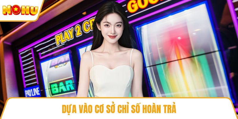 Dựa vào cơ sở chỉ số hoàn trả