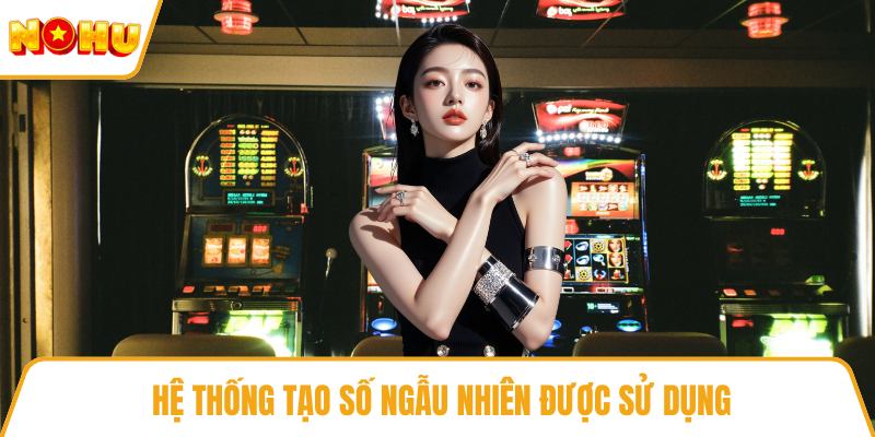  Hệ thống tạo số ngẫu nhiên được sử dụng