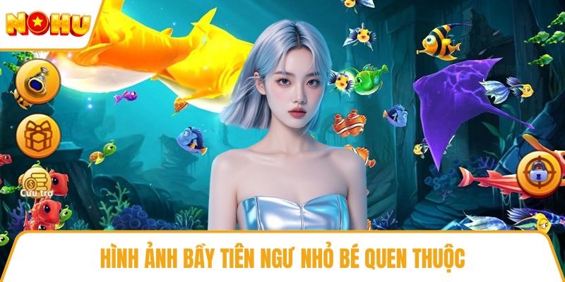 Hình ảnh bầy tiên ngư nhỏ bé quen thuộc