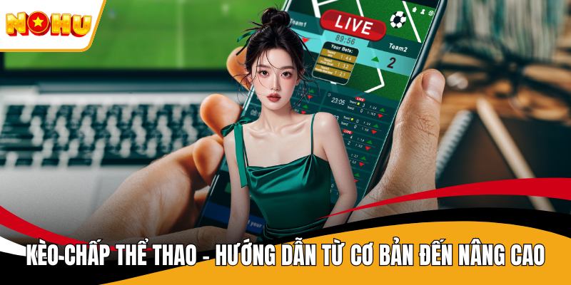 Kèo Chấp Thể Thao – Hướng Dẫn Từ Cơ Bản Đến Nâng Cao