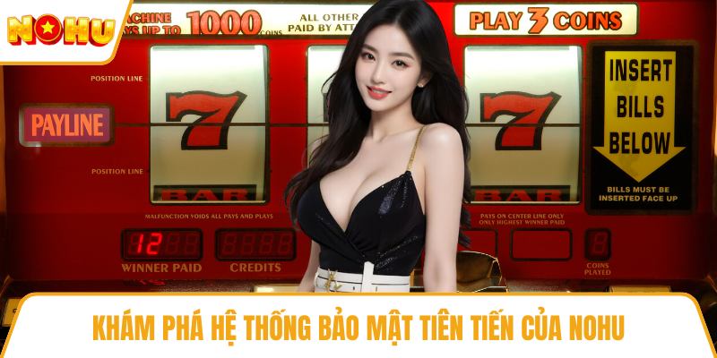 Khám phá hệ thống bảo mật tiên tiến của NOHU
