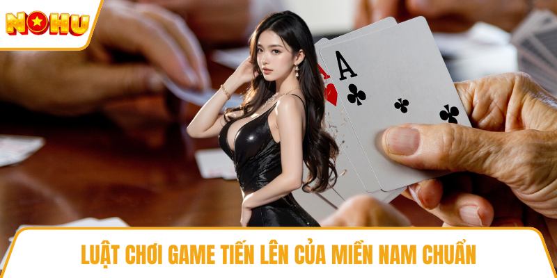 Luật chơi game tiến lên của miền nam chuẩn