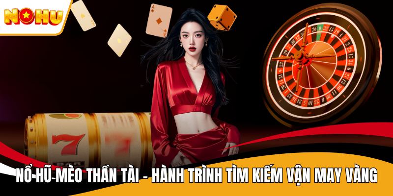 Nổ Hũ Mèo Thần Tài - Hành Trình Tìm Kiếm Vận May Vàng