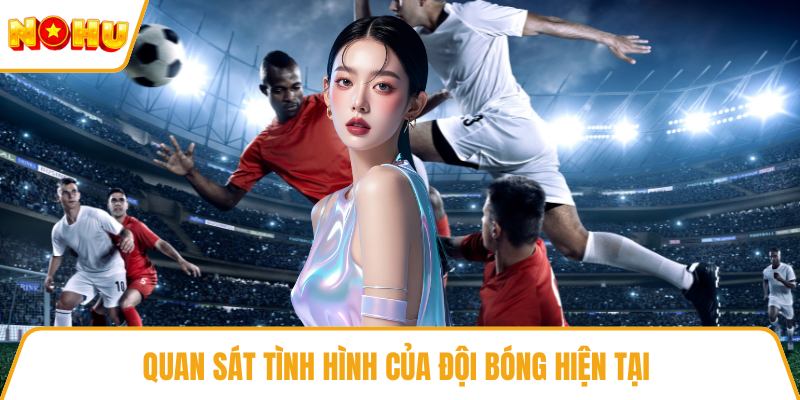 Quan sát tình hình của đội bóng hiện tại