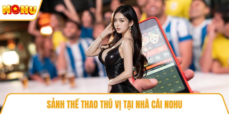 Sảnh thể thao thú vị tại nhà cái NOHU