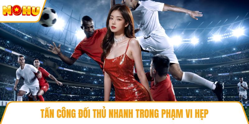Tấn công đối thủ nhanh trong phạm vi hẹp