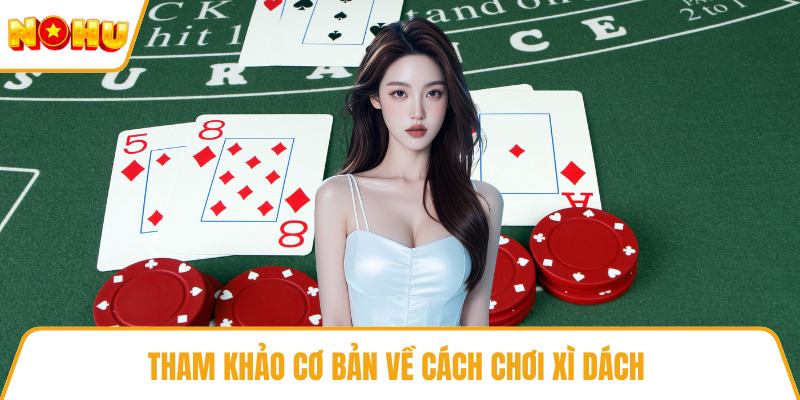 Tham khảo cơ bản về cách chơi xì dách
