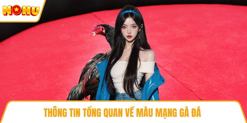 Thông tin tổng quan về màu mạng gà đá
