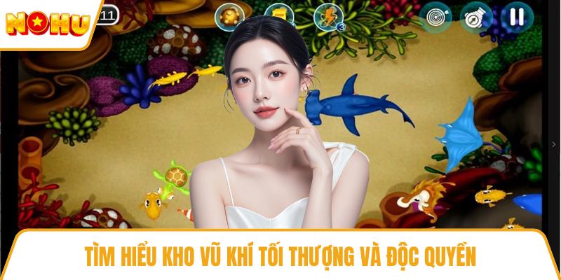 Tìm hiểu kho vũ khí tối thượng và độc quyền