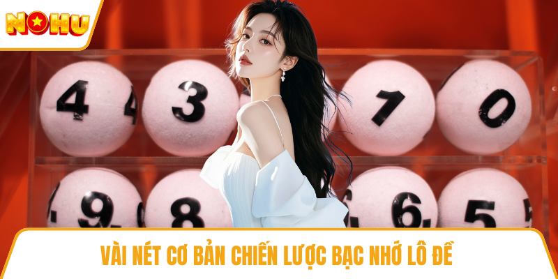 Vài nét cơ bản chiến lược bạc nhớ lô đề