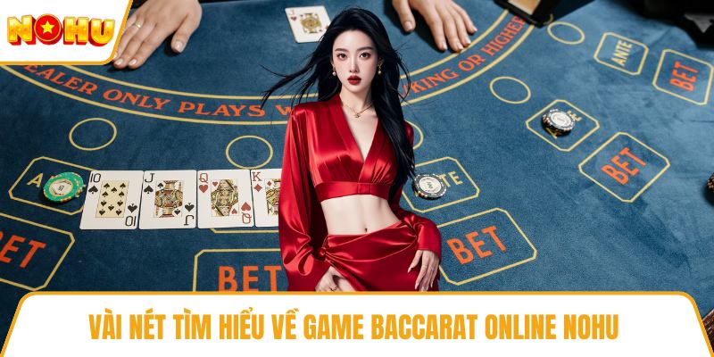 Vài nét tìm hiểu về game baccarat online NOHU