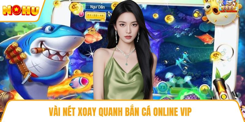 Vài nét xoay quanh bắn cá online vip 