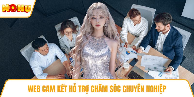 Web cam kết hỗ trợ chăm sóc chuyên nghiệp